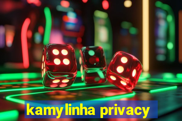 kamylinha privacy